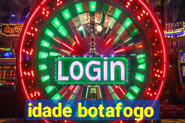 idade botafogo